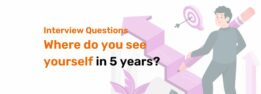 Where Do You See Yourself in 5 Years? – Interview Question